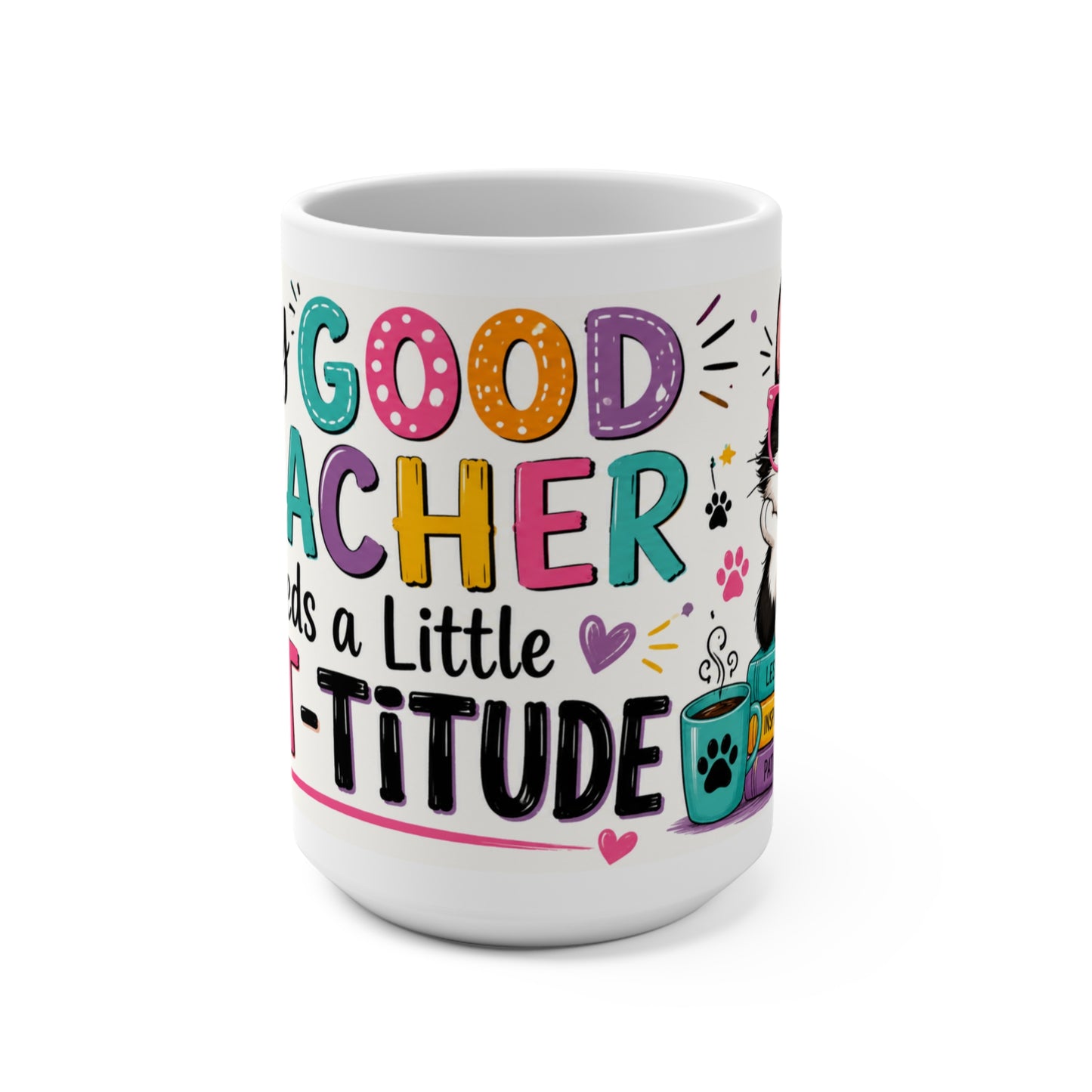 Cat Teacher Coffee Mug, 15oz – “Every Good Teacher Needs a Little Cat-titude” | Funny Teacher Gift for Cat Lovers